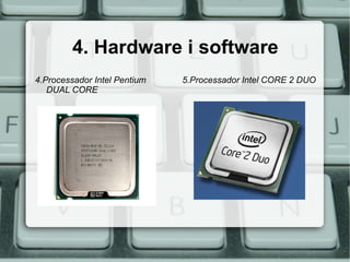 4. Hardware i software 4.Processador Intel Pentium DUAL CORE 5.Processador Intel CORE 2 DUO 