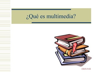 ¿Qué es multimedia? CECS 5110 