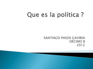 SANTIAGO PASOS GAVIRIA
             DÉCIMO B
                 2012
 