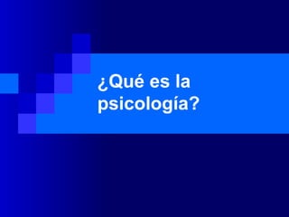 ¿Qué es la psicología? 