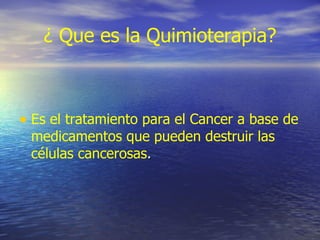 ¿ Que es la Quimioterapia? ,[object Object]