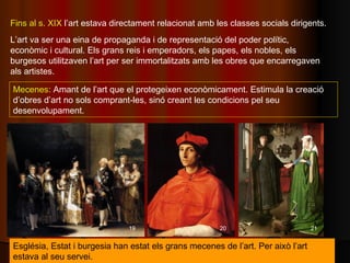 L’art va ser una eina de propaganda i de representació del poder polític, econòmic i cultural. Els grans reis i emperadors...