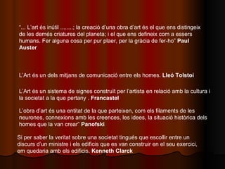 L’Art és un dels mitjans de comunicació entre els homes.  Lleó Tolstoi L’Art és un sistema de signes construït per l’artis...
