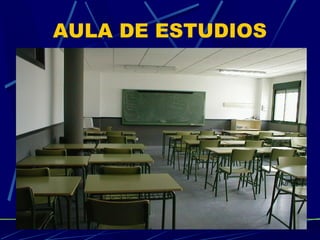 AULA DE ESTUDIOS

 