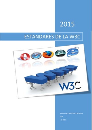 2015
MARIO SAUL MARTINEZ BONILLA
UGB
1-1-2015
ESTANDARES DE LA W3C
 