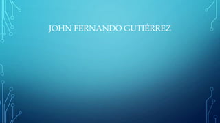 JOHN FERNANDO GUTIÉRREZ

 