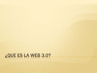 ¿QUE ES LA WEB 3.0?
 