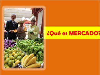 ¿Qué es MERCADO?

 