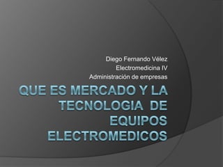 Diego Fernando Vélez
         Electromedicina IV
Administración de empresas
 
