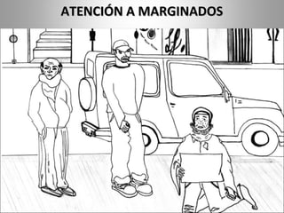 ATENCIÓN A MARGINADOSATENCIÓN A MARGINADOS
 