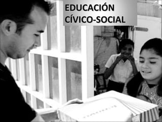 EDUCACIÓNEDUCACIÓN
CÍVICO-SOCIALCÍVICO-SOCIAL
 