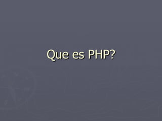 Que es PHP? 