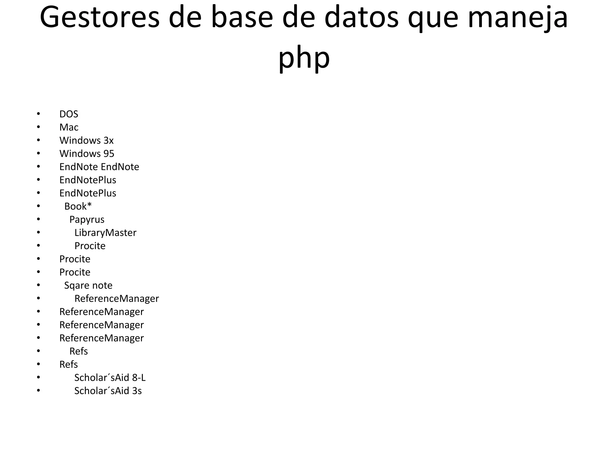 Gestores de base de datos que maneja phpDOSMacWindows 3xWindows 95EndNoteEndNoteEndNotePlusEndNotePlus  Book*    Papyrus      LibraryMaster      ProciteProciteProcite  Sqare note      ReferenceManagerReferenceManagerReferenceManagerReferenceManager    RefsRefs      Scholar´sAid 8-L      Scholar´sAid 3s