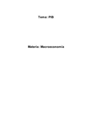 Tema: PIB
Materia: Macroeconomía
 