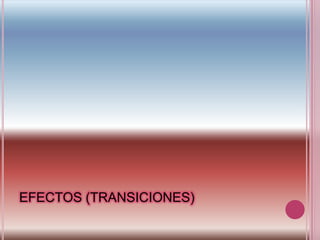 EFECTOS (TRANSICIONES)