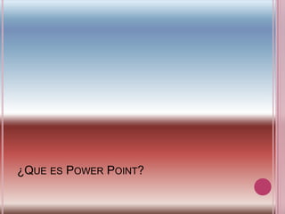 ¿Que es Power Point? 