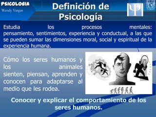 PSICOLOGIA
Wendy Vargas
                     Definición de
                      Psicología
 Estudia           los        ...