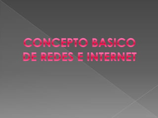 CONCEPTO BASICO DE REDES E INTERNET 