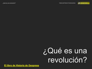 ¿Qué es una revolución?                  Historia del Mundo Contemporáneo




                                     ¿Qué es una
  El libro de Historia de Geopress
                                      revolución?
 