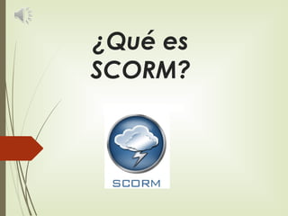 ¿Qué es 
SCORM? 
 