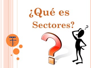 ¿Qué es    Sectores? 