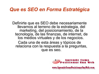 Que es SEO en Forma Estratégica ,[object Object],[object Object]