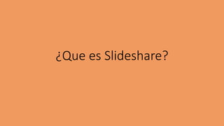 ¿Que es Slideshare?
 