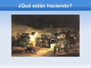 ¿Qué están haciendo?
 