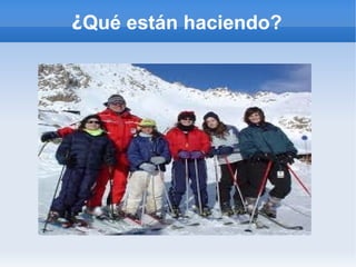 ¿Qué están haciendo?
 