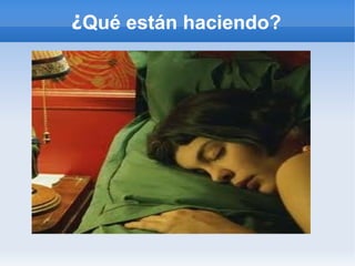 ¿Qué están haciendo?
 