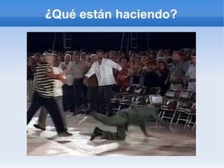 ¿Qué están haciendo?
 