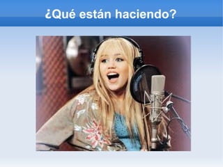 ¿Qué están haciendo?
 