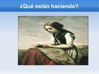 ¿Qué están haciendo?
 