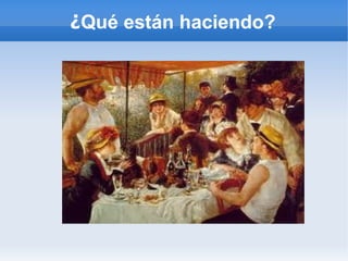¿Qué están haciendo?
 