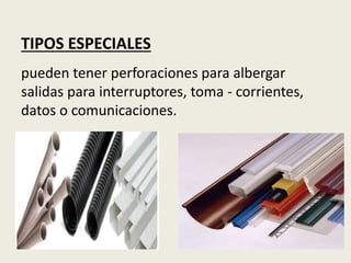 TIPOS ESPECIALES
pueden tener perforaciones para albergar
salidas para interruptores, toma - corrientes,
datos o comunicaciones.
 