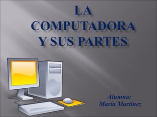 Alumna:
María Martínez

 