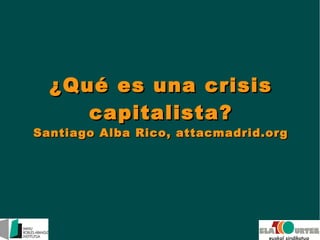 ¿Qué es una crisis
capitalista?

Santiago Alba Rico, attacmadrid.org

 