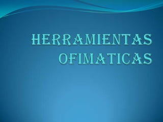 . HERRAMIENTAS OFIMATICAS 