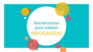 Herramientas
para realizar
INFOGRAFÍAS
 