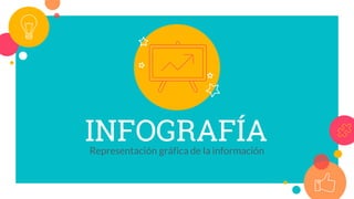 INFOGRAFÍARepresentación gráfica de la información
 