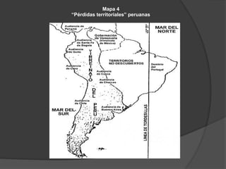 Mapa 4
“Pérdidas territoriales” peruanas
 