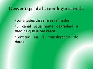 Ventajas de la topología de estrellaTiene los medios para prevenir problemas. 