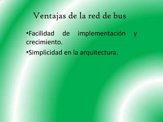 Ventajas de la red de busFacilidad de implementación y crecimiento. 