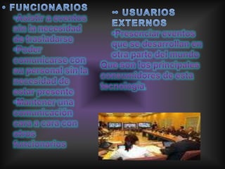 • FUNCIONARIOS Asistir a eventos sin la necesidad de trasladarse 