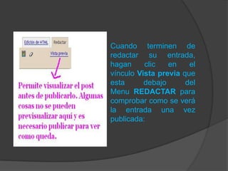 Cuando terminen de
redactar su entrada,
hagan     clic   en    el
vínculo Vista previa que
esta      debajo      del
Menu REDACTAR para
comprobar como se verá
la entrada una vez
publicada:
 