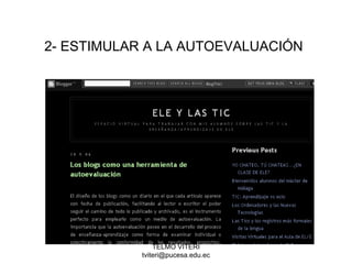 TELMO VITERI
tviteri@pucesa.edu.ec
2- ESTIMULAR A LA AUTOEVALUACIÓN
 