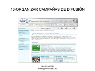 TELMO VITERI
tviteri@pucesa.edu.ec
13-ORGANIZAR CAMPAÑAS DE DIFUSIÓN
 