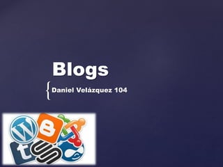 {
Blogs
Daniel Velázquez 104
 