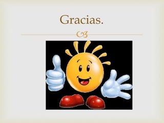 
Gracias.
 