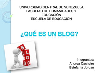 UNIVERSIDAD CENTRAL DE VENEZUELA
    FACULTAD DE HUMANIDADES Y
           EDUCACIÓN
      ESCUELA DE EDUCACIÓN




                             Integrantes:
                        Andrea Cacheiro
                        Estefanía Jordan
                                            1
 